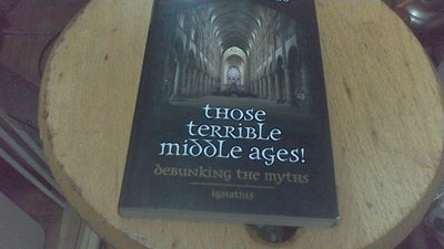 Those Terrible Middle Ages!: Debunking the Myths by Pernoud,