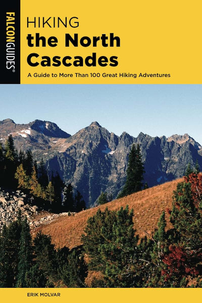 Hiking the North Cascades: A Guide to More Than 100 Great Hiking Adventures, 3rd Edition (Regional Hiking Series)