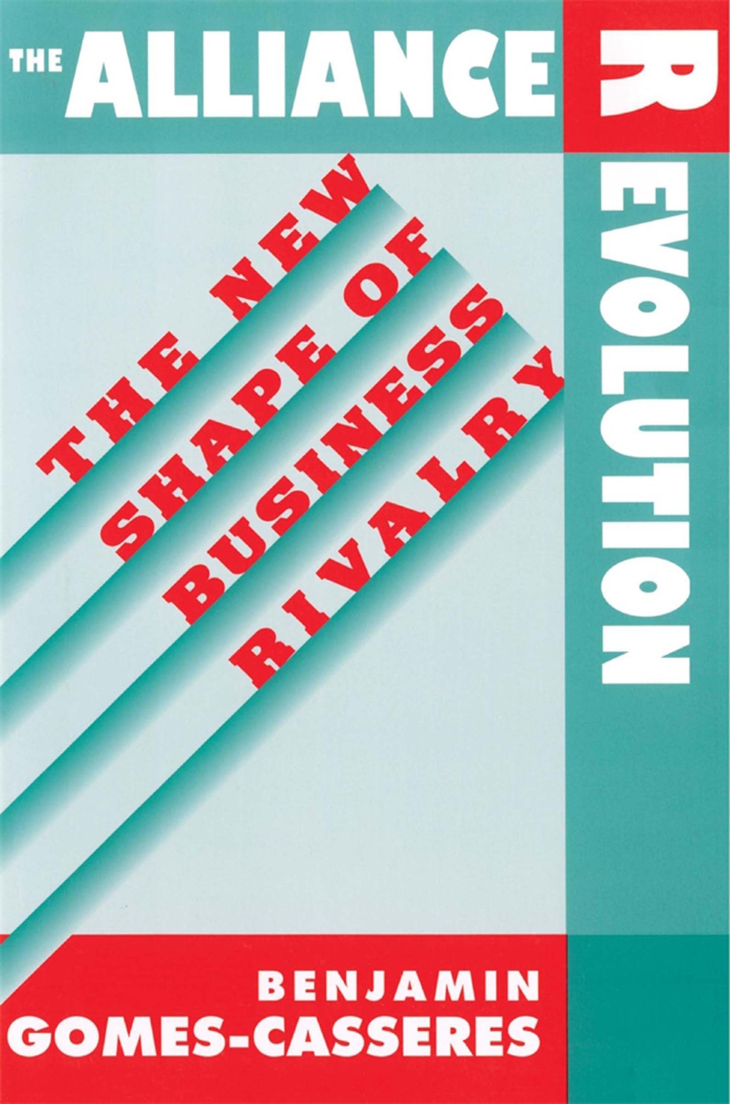 The Alliance Revolution: The New Shape of Business Rivalry