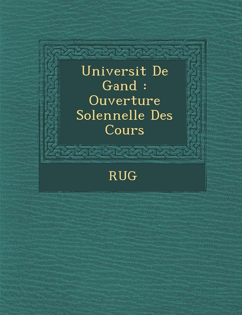 Universit de Gand: Ouverture Solennelle Des Cours (French Edition)