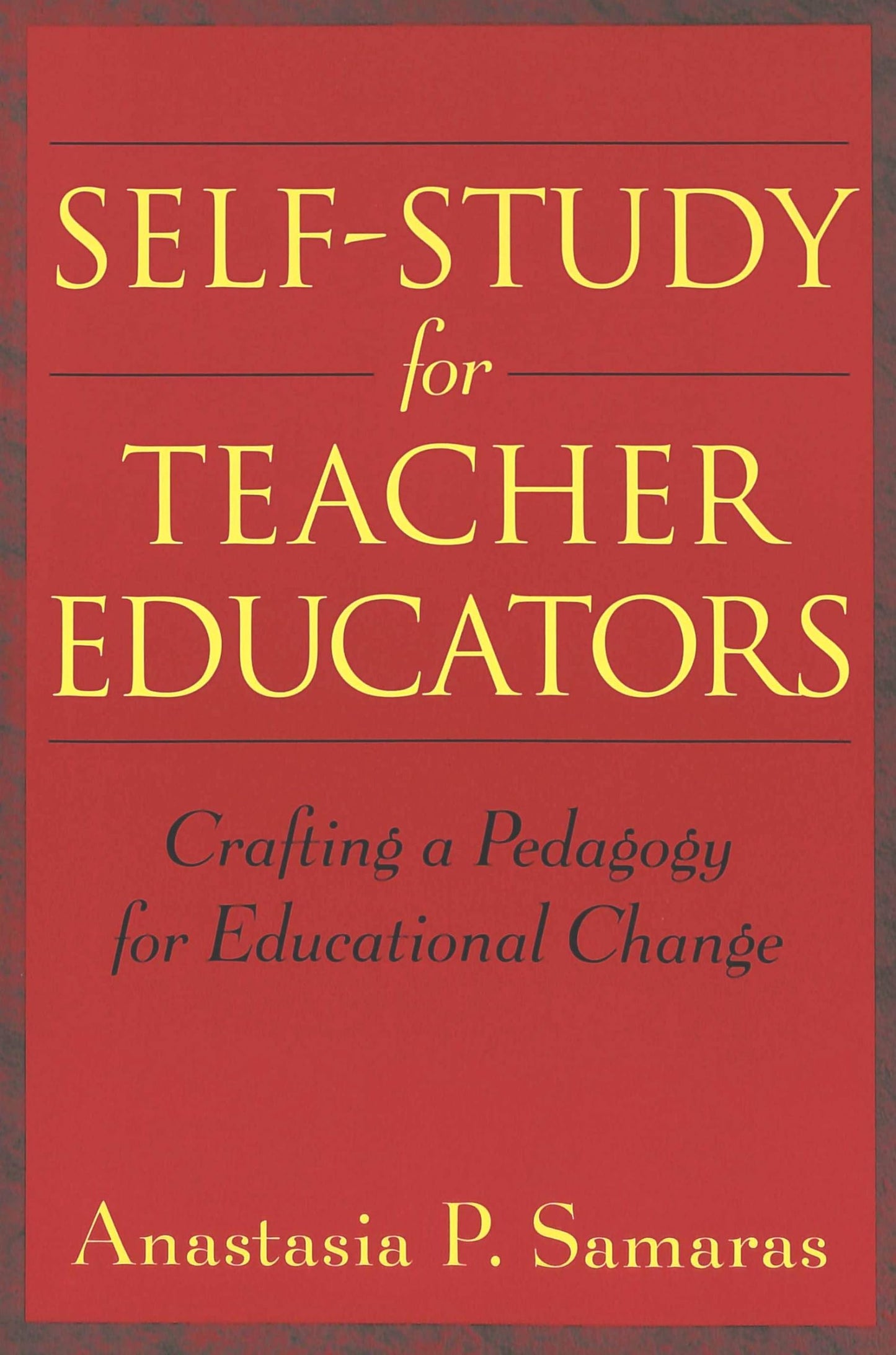 Self-Study for Teacher Educators: Crafting a Pedagogy for Educational Change