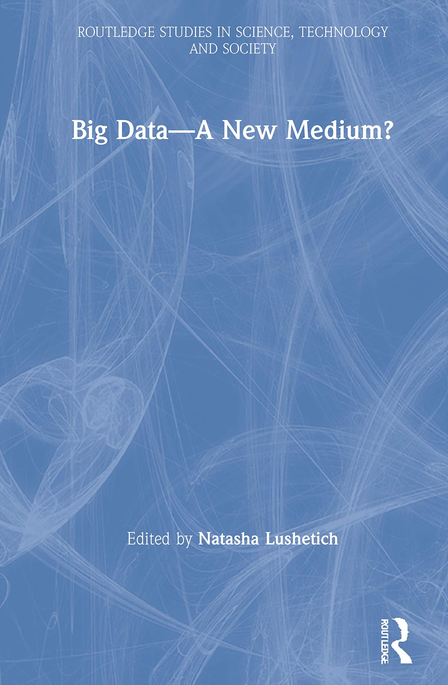 Big Data-A New Medium? (Routledge Studies in Science, Technology and Society)