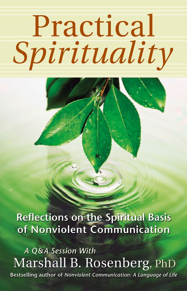 Practical Spirituality: The Spiritual Basis of Nonviolent Communication (Nonviolent Communication Guides)