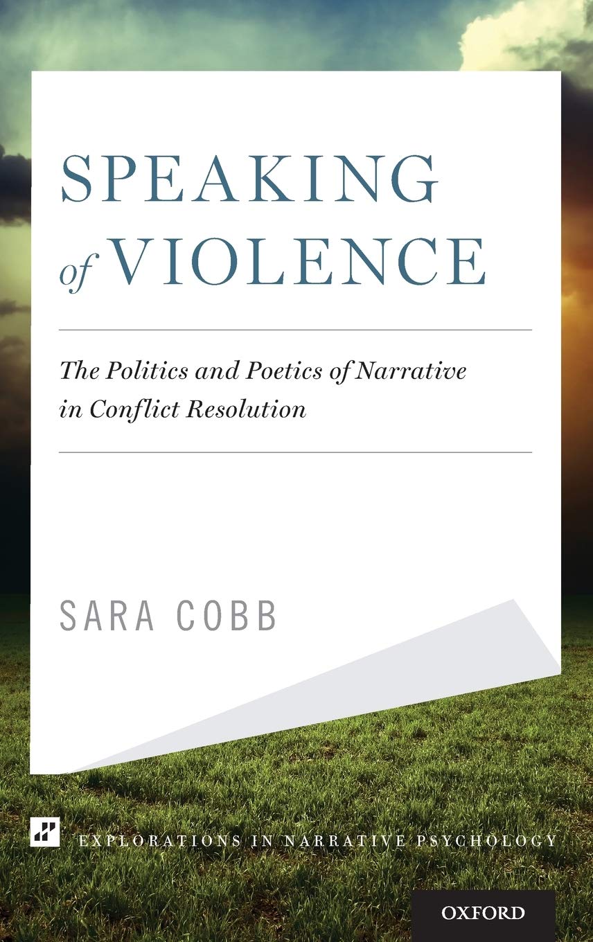 Speaking of Violence: The Politics and Poetics of Narrative in Conflict Resolution (Explorations in Narrative Psychology)