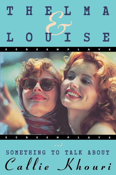 Thelma and Louise and Something to Talk About (Screenplays)