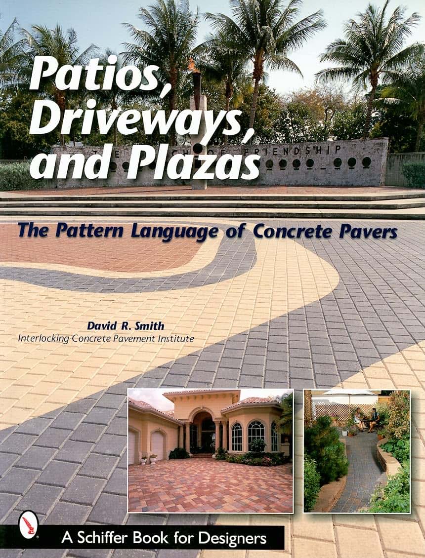 Patios, Driveways, and Plazas: The Pattern Language of Concrete Pavers (Schiffer Book for Designers)