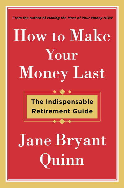 How to Make Your Money Last: The Indispensable Retirement Guide
