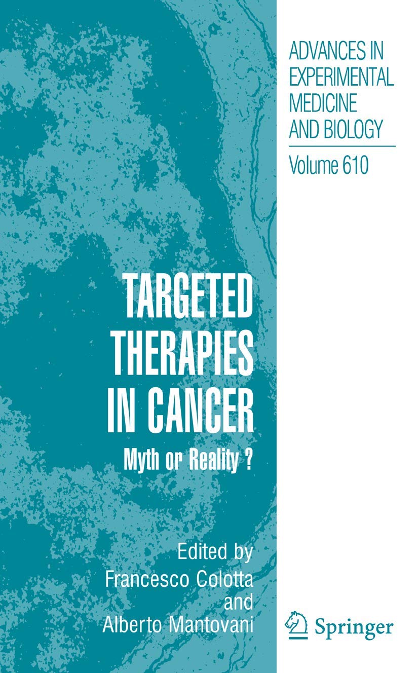 Targeted Therapies in Cancer:: Myth or Reality? (Advances in Experimental Medicine and Biology, 610)