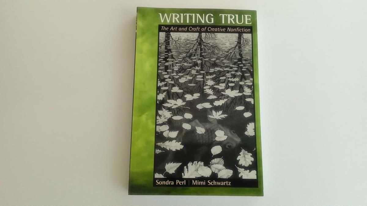 Writing True: The Art and Craft of Creative Nonfiction by So