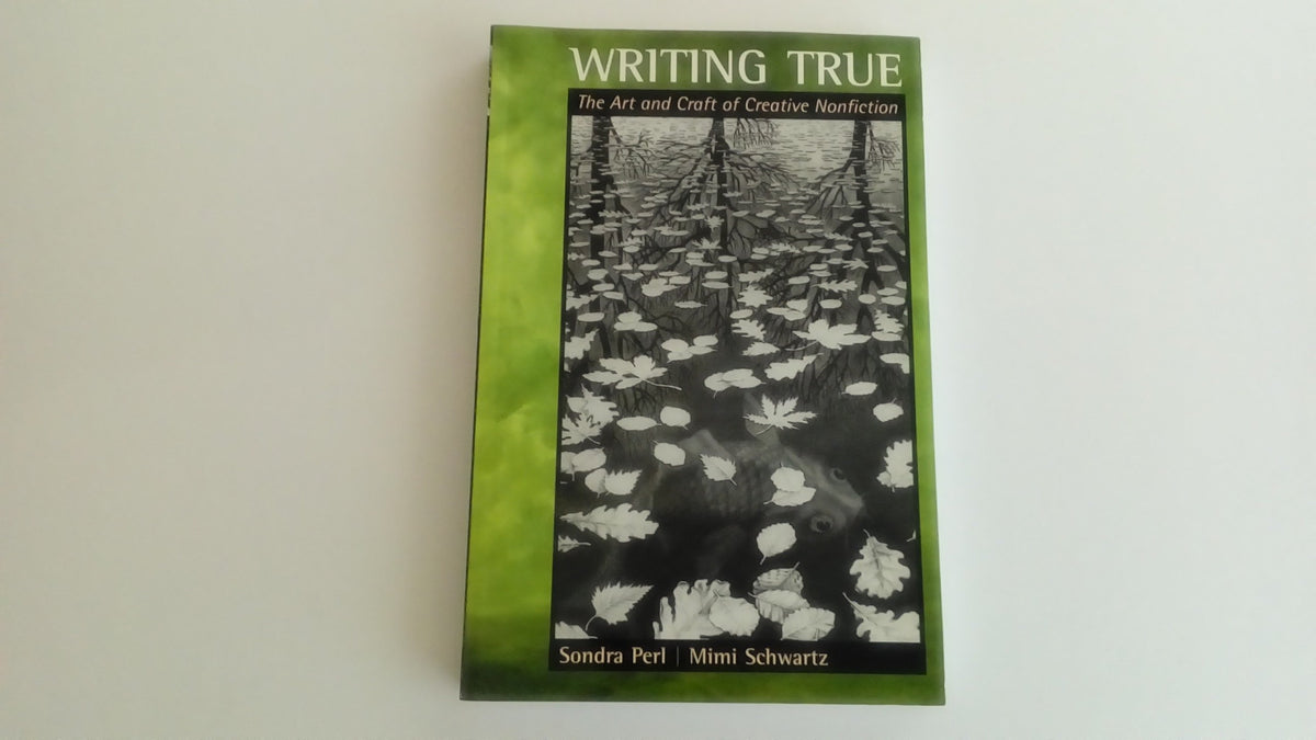 Writing True: The Art and Craft of Creative Nonfiction