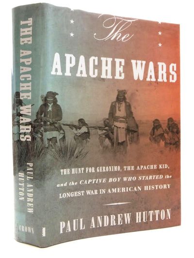 The Apache Wars: The Hunt for Geronimo, the Apache Kid, and the Captive Boy Who Started the Longest War in American History