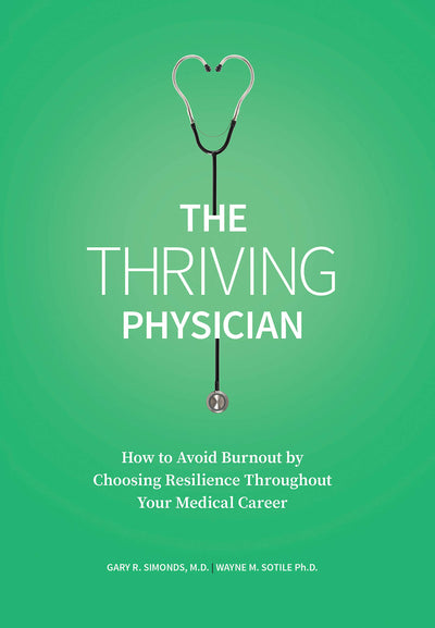 The Thriving Physician: How to Avoid Burnout by Choosing Resilience Throughout Your Medical Career