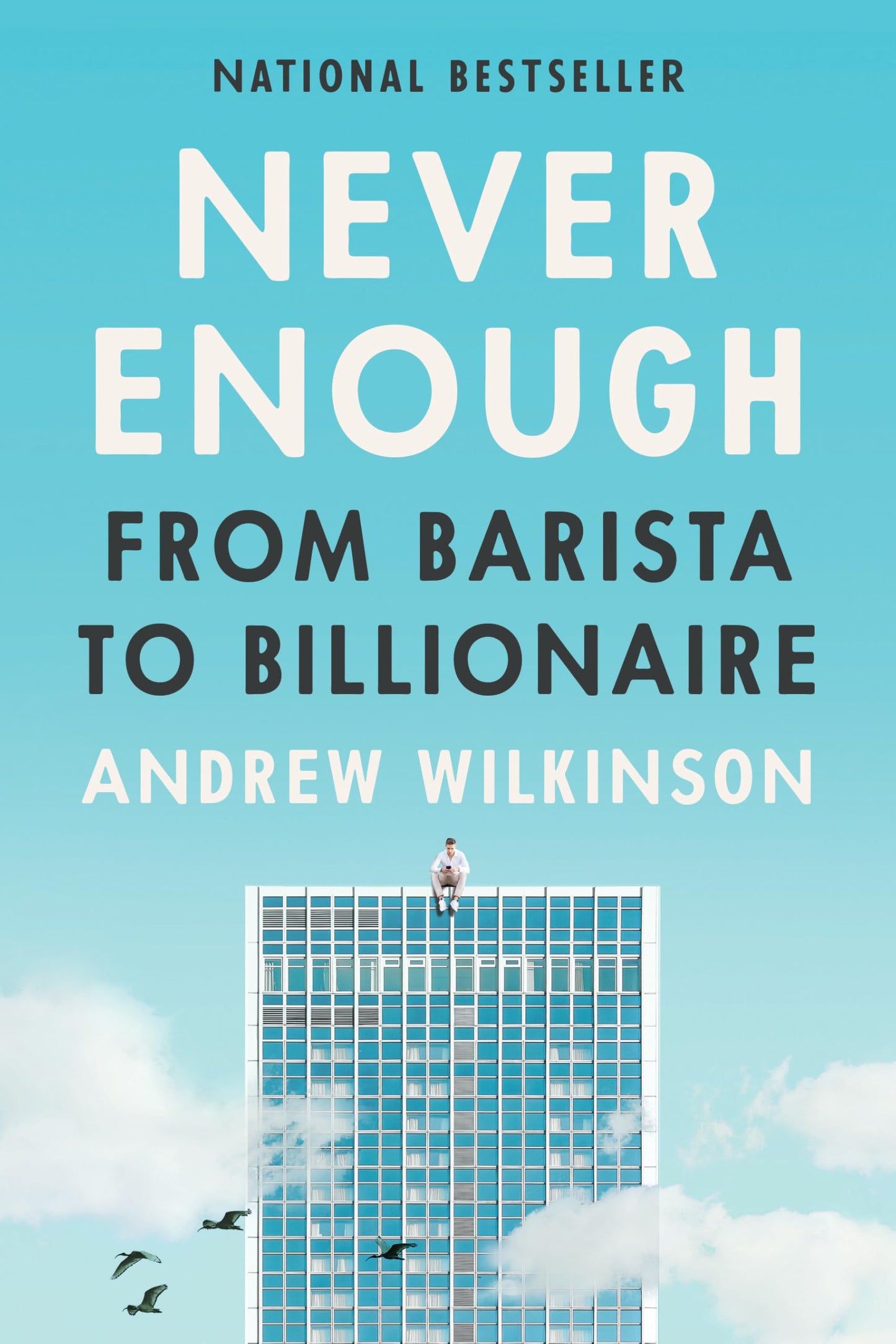 Never Enough: From Barista to Billionaire by Wilkinson, Andr