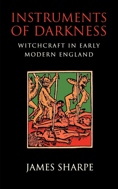 Instruments of Darkness: Witchcraft in Early Modern England
