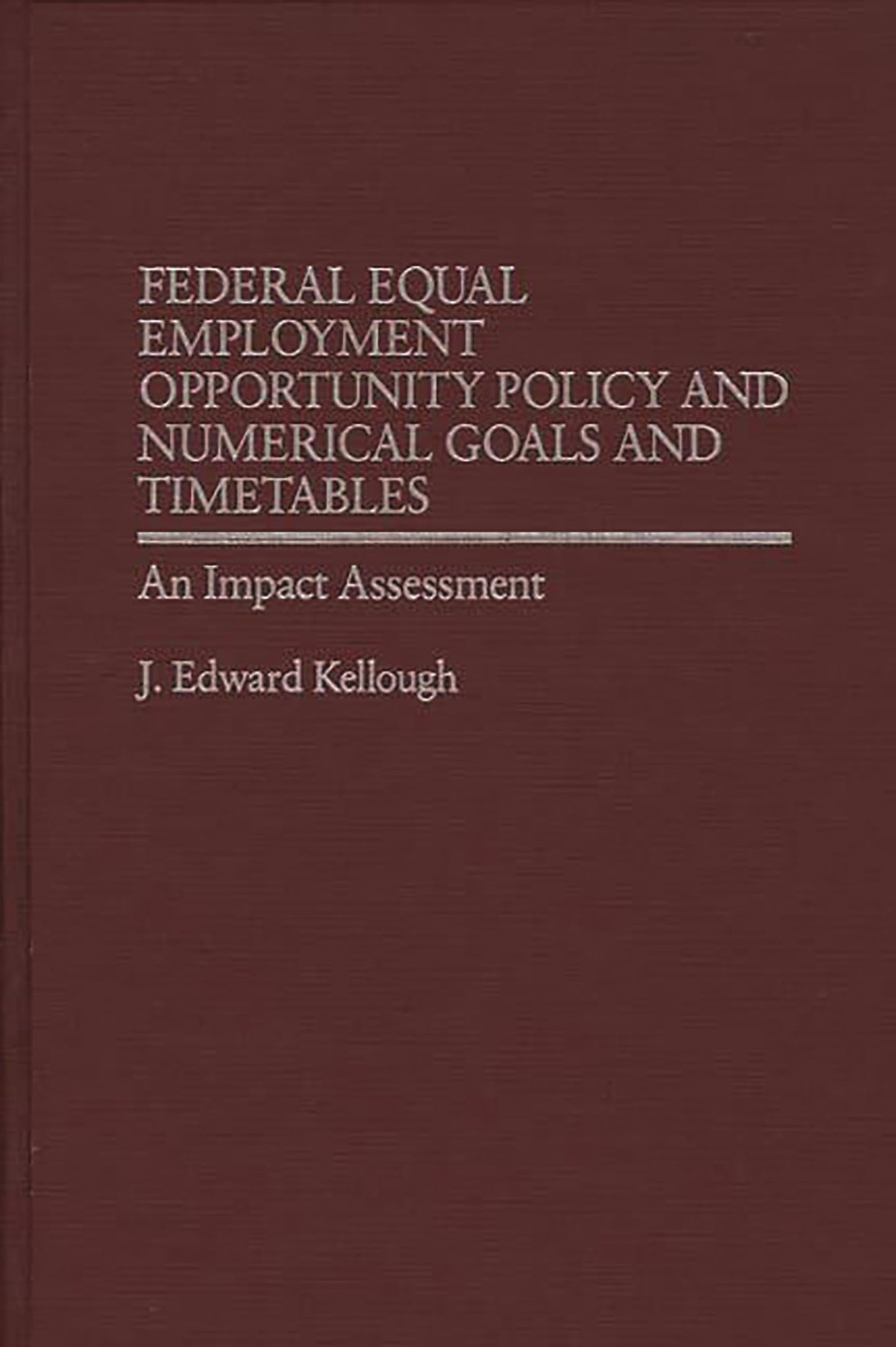 Federal Equal Employment Opportunity Policy and Numerical Goals and Timetables: An Impact Assessment