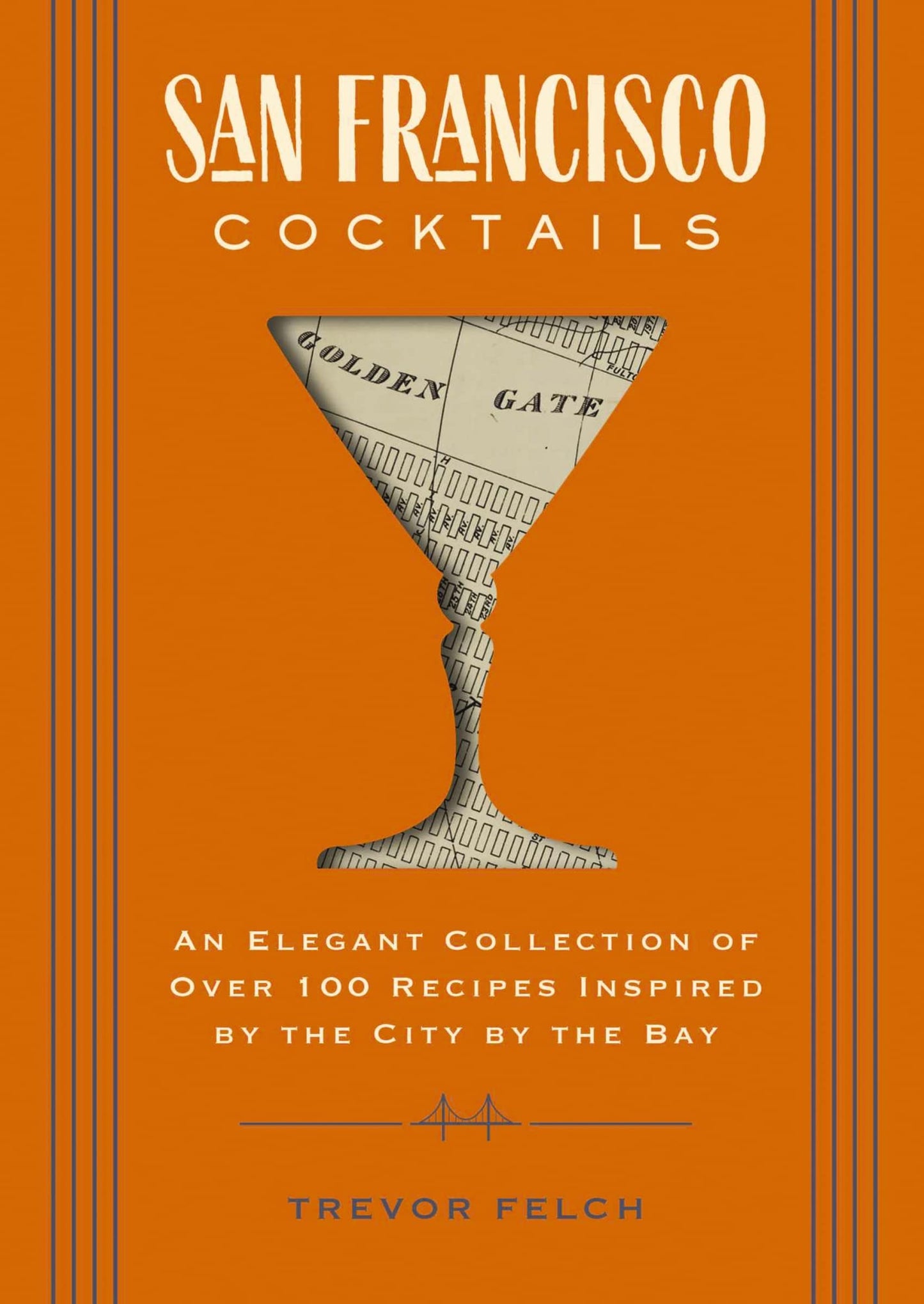 San Francisco Cocktails: An Elegant Collection of Over 100 Recipes Inspired by the City by the Bay (Over 100 Cocktail Recipes from San Francisco's Best Bars and Bartenders) (City Cocktails)