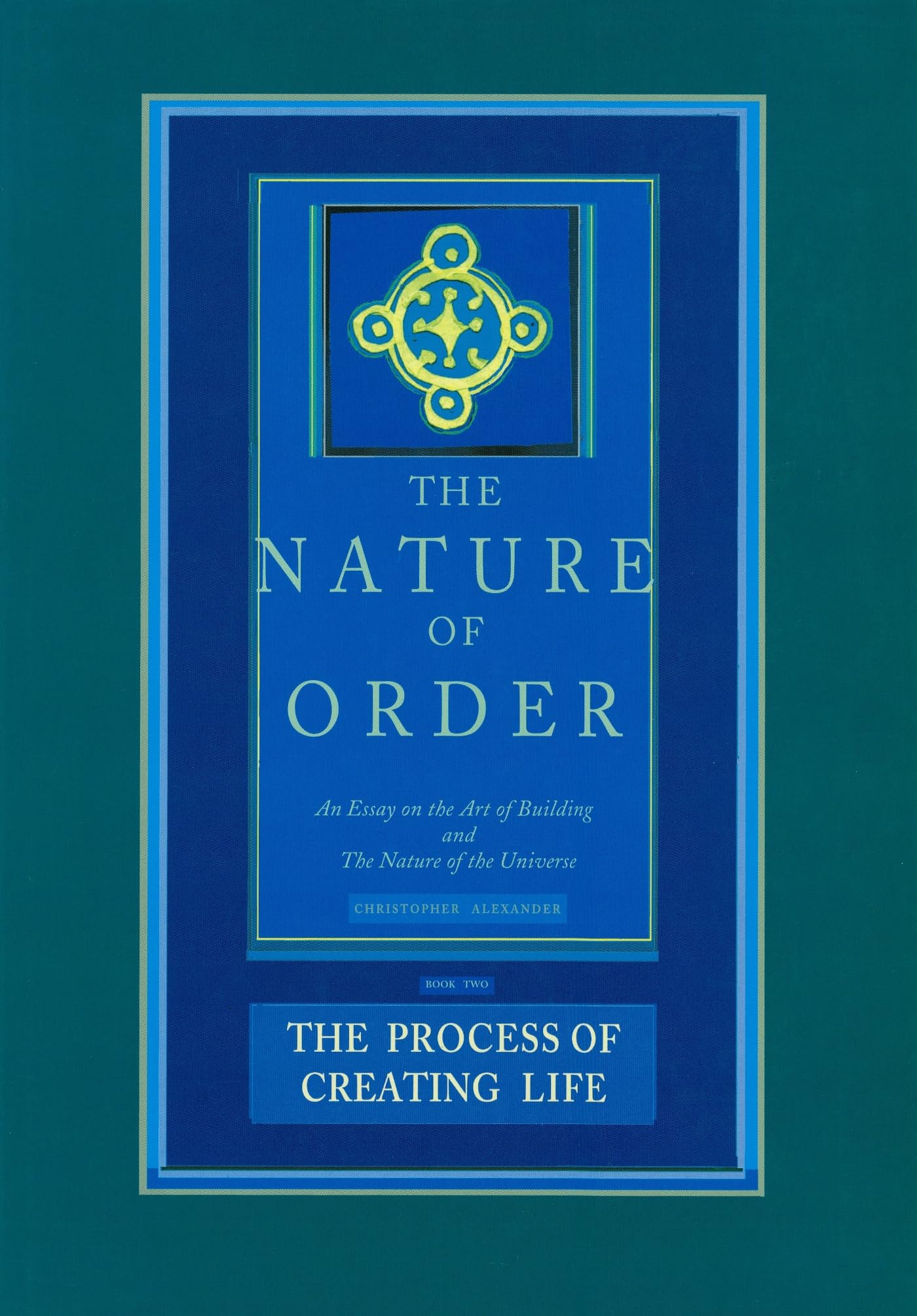 The Process of Creating Life: Nature of Order, Book 2: An Essay on the Art of Building and the Nature of the Universe (The Nature of Order)(Flexible)