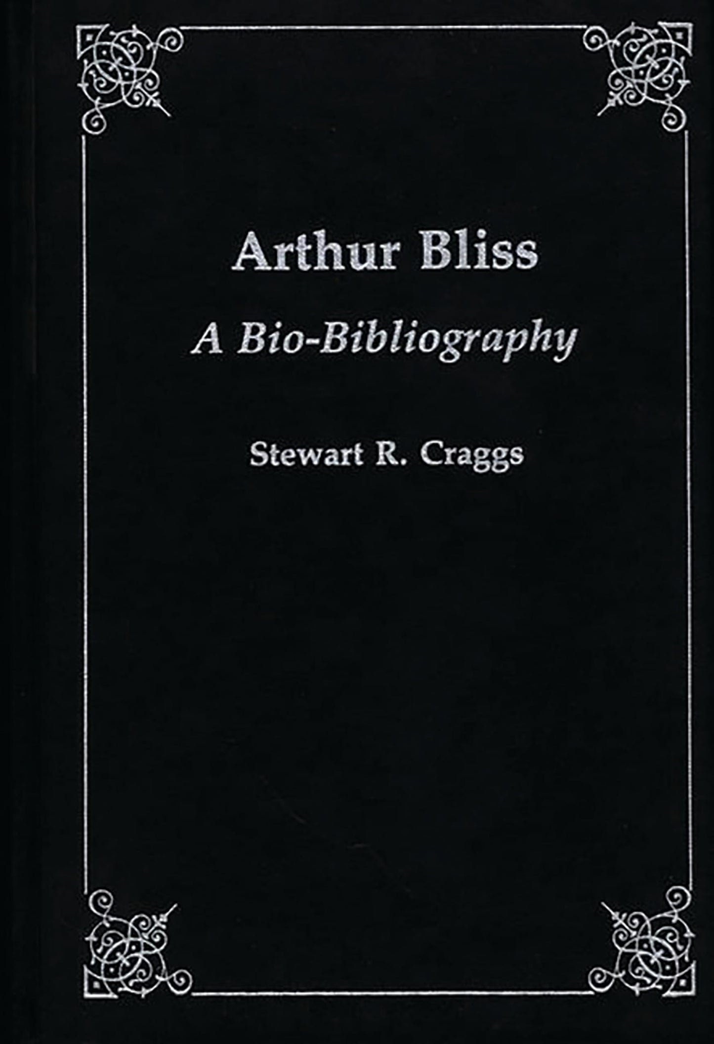 Arthur Bliss: A Bio-Bibliography (Bio-Bibliographies in Music)