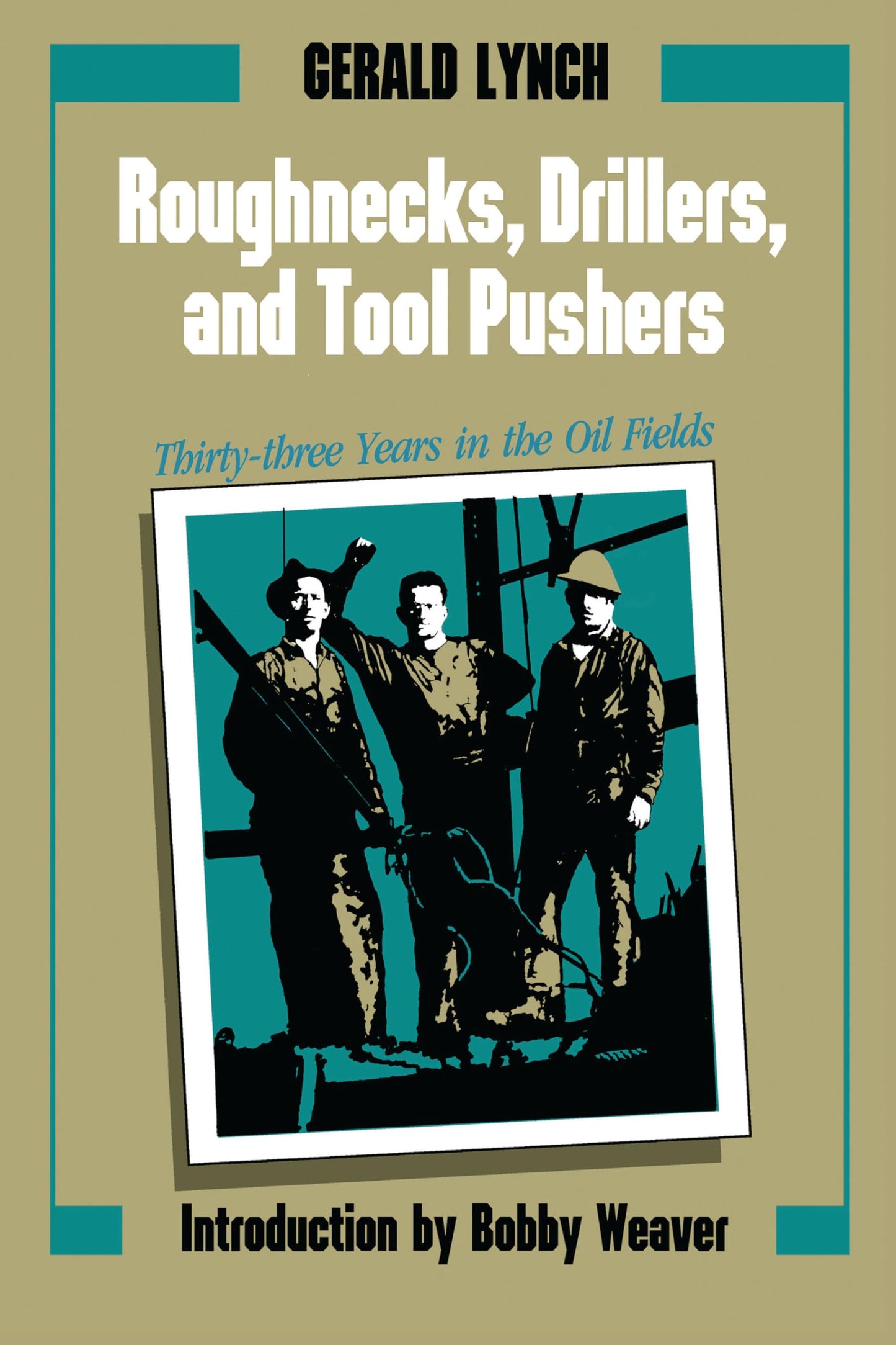 Roughnecks, Drillers, and Tool Pushers: Thirty-three Years in the Oil Fields (Personal Narratives of the West)