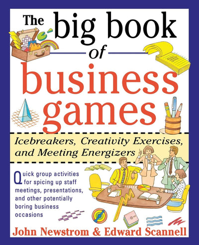 The Big Book of Business Games: Icebreakers, Creativity Exercises