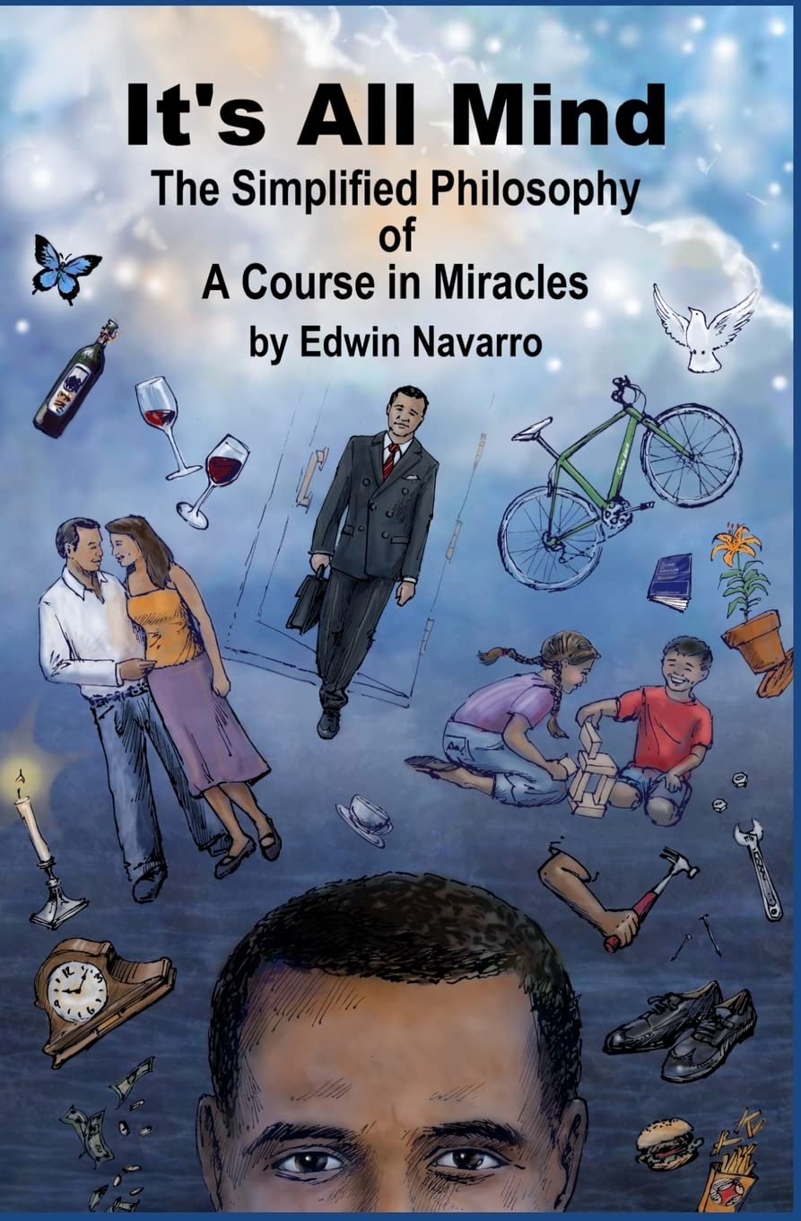It's All Mind: The Simplified Philosophy of A Course in Miracles