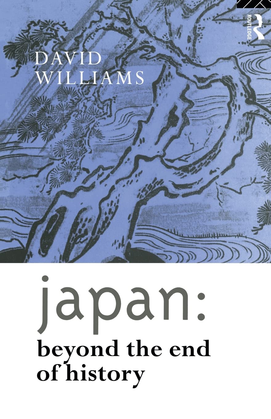 Japan: Beyond the End of History (Nissan Institute/Routledge Japanese Studies)