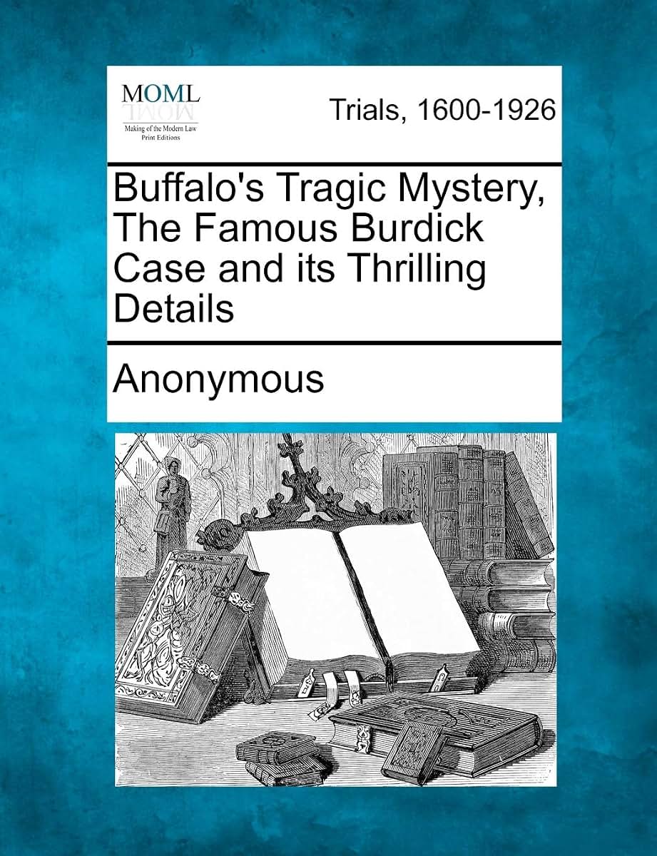 Buffalo's Tragic Mystery, the Famous Burdick Case and Its Thrilling Details