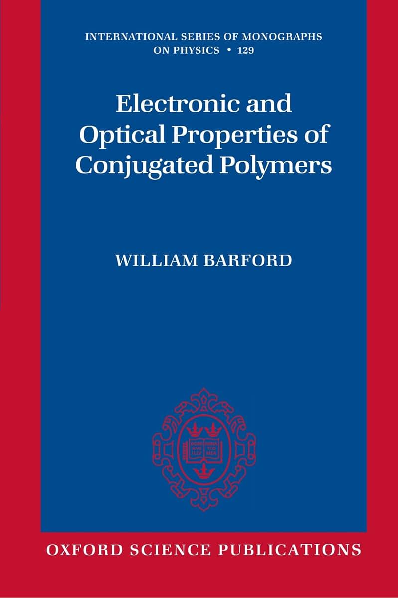 Electronic and Optical Properties of Conjugated Polymers (International Series of Monographs on Physics)