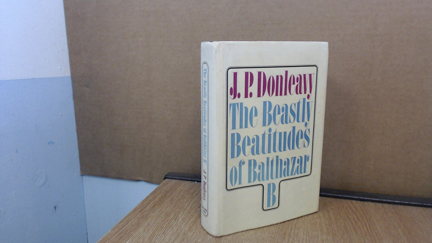 The Beastly Beatitudes of Balthazar B by J. P. Donleavy