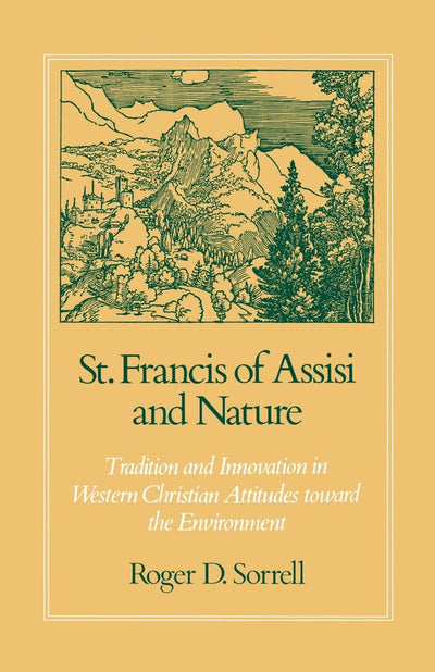 St. Francis of Assisi and Nature: Tradition and Innovation in Western Christian Attitudes toward the Environment