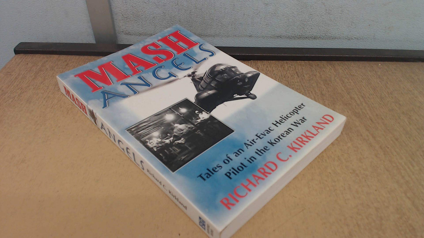 MASH Angels: Tales of an Air-Evac Helicopter Pilot in the Korean War