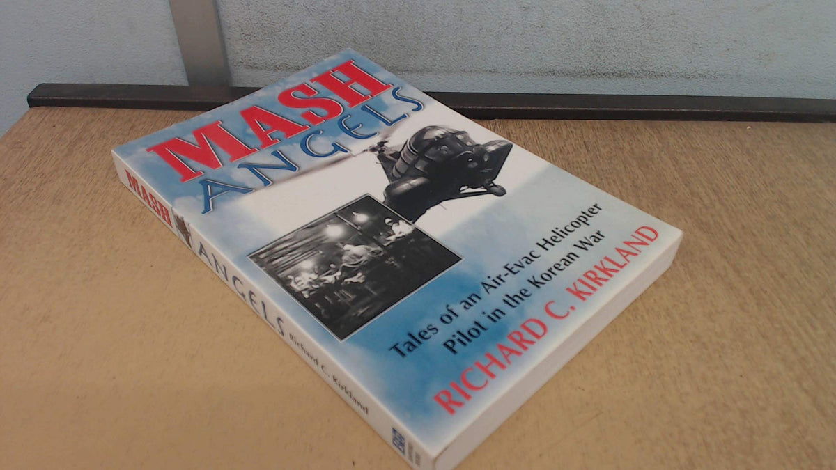 MASH Angels: Tales of an Air-Evac Helicopter Pilot in the Korean War