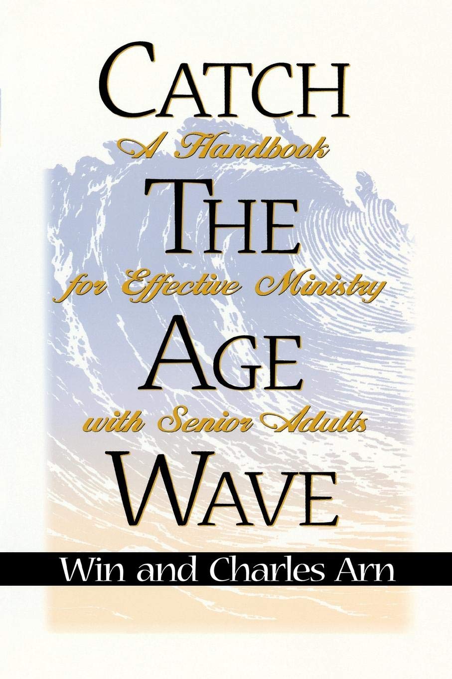 Catch the Age Wave: A Handbook for Effective Ministry with S