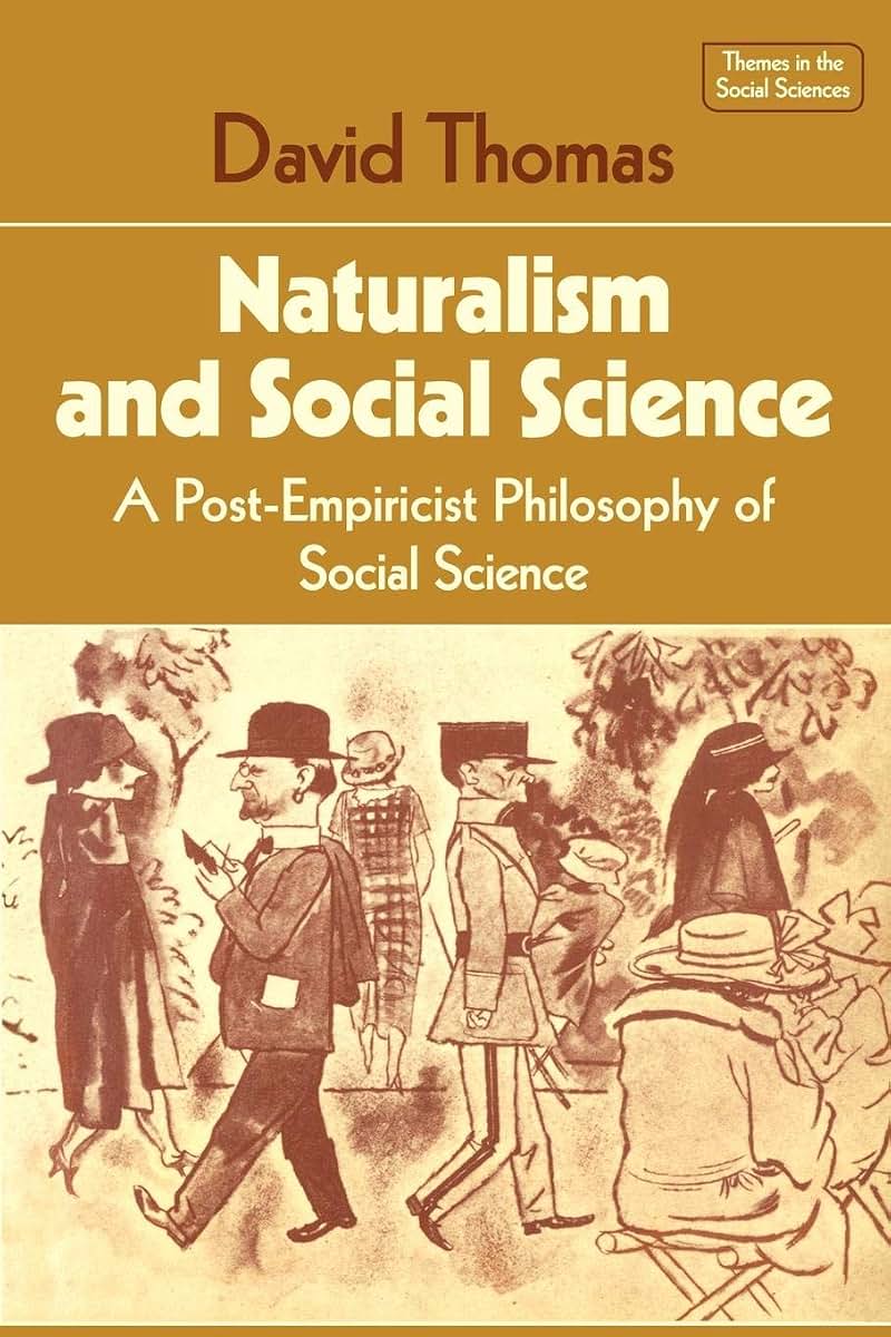 Naturalism and Social Science: A Post-Empiricist Philosophy of Social Science (Themes in the Social Sciences)