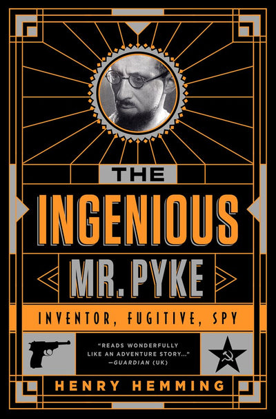 The Ingenious Mr. Pyke: Inventor, Fugitive, Spy