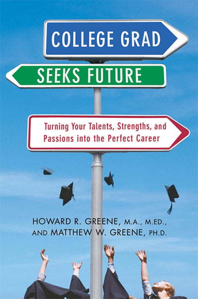 College Grad Seeks Future: Turning Your Talents, Strengths, and Passions into the Perfect Career