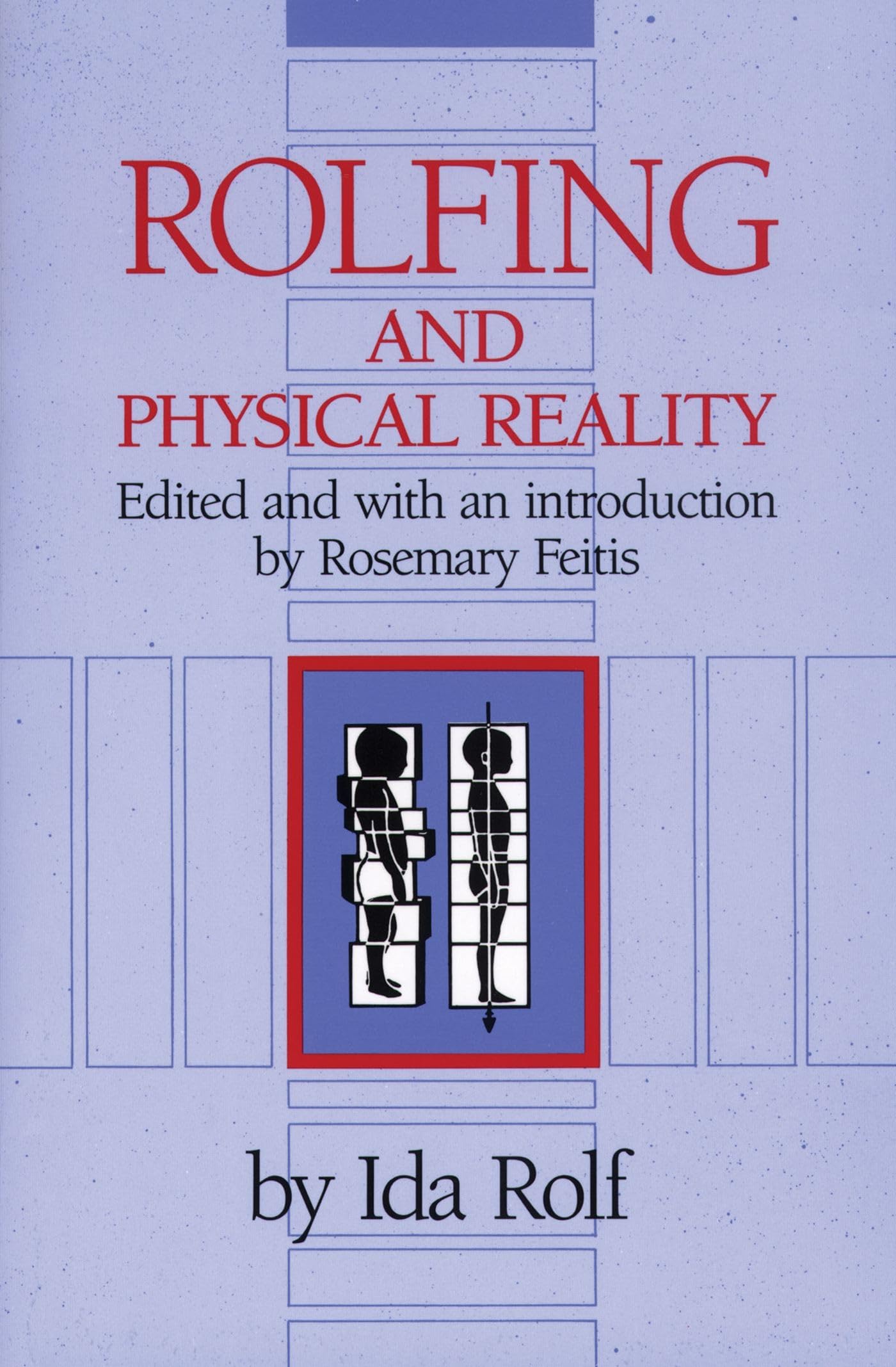 Rolfing and Physical Reality by Ida P. Rolf Ph.D.