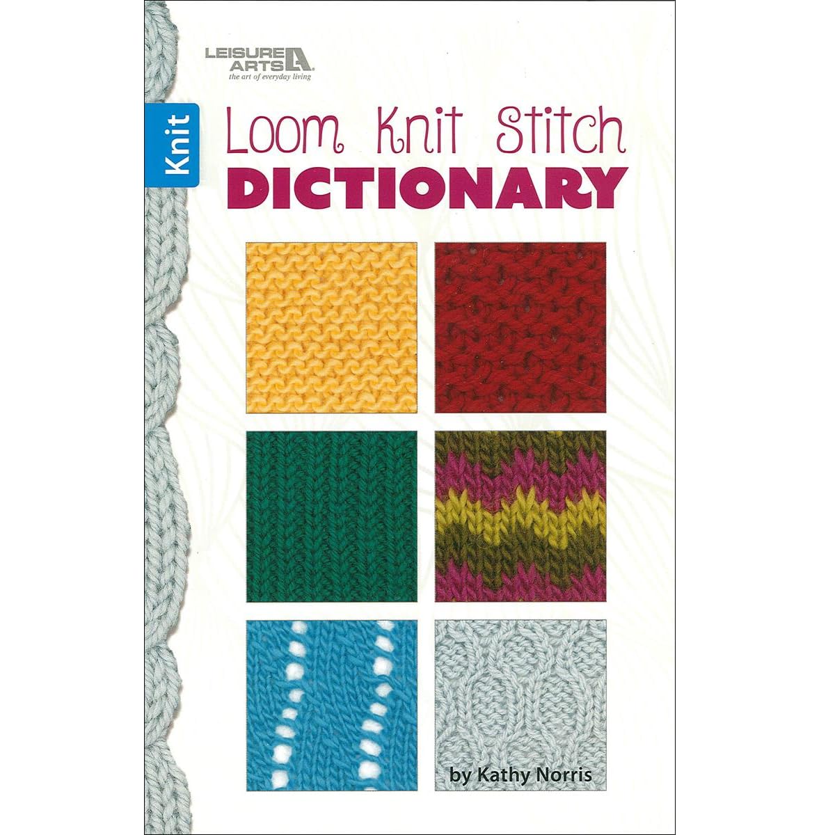 Leisure Arts Loom Knit Stitch Dictionary - Knitting Books And Patterns Loom Knit Stitch For Beginners Will Expand Your Knitting Skills With The Easy Patterns And Stitches In This Book.