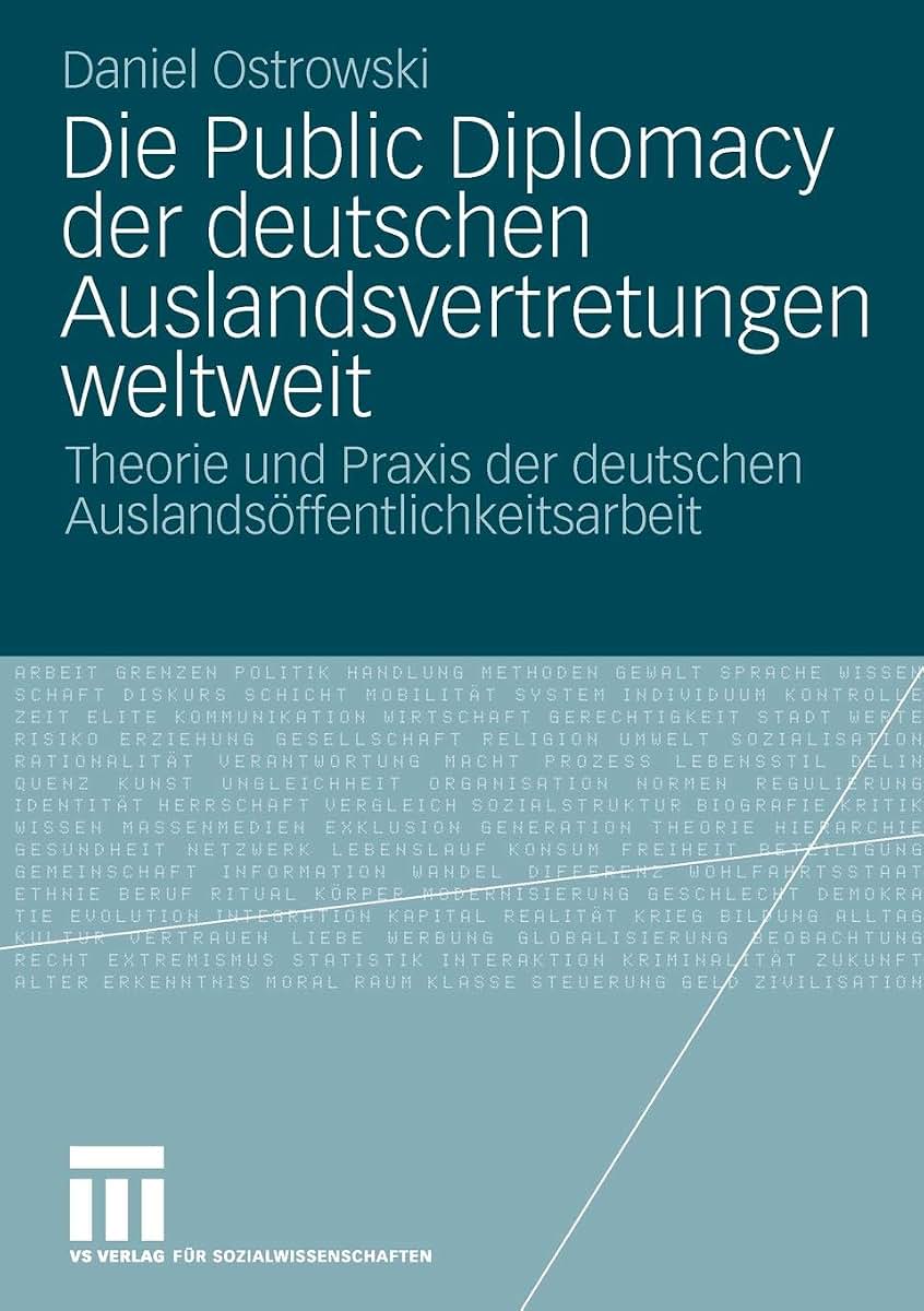 Die Public Diplomacy der deutschen Auslandsvertretungen weltweit: Theorie und Praxis der deutschen Auslandsffentlichkeitsarbeit (German Edition)