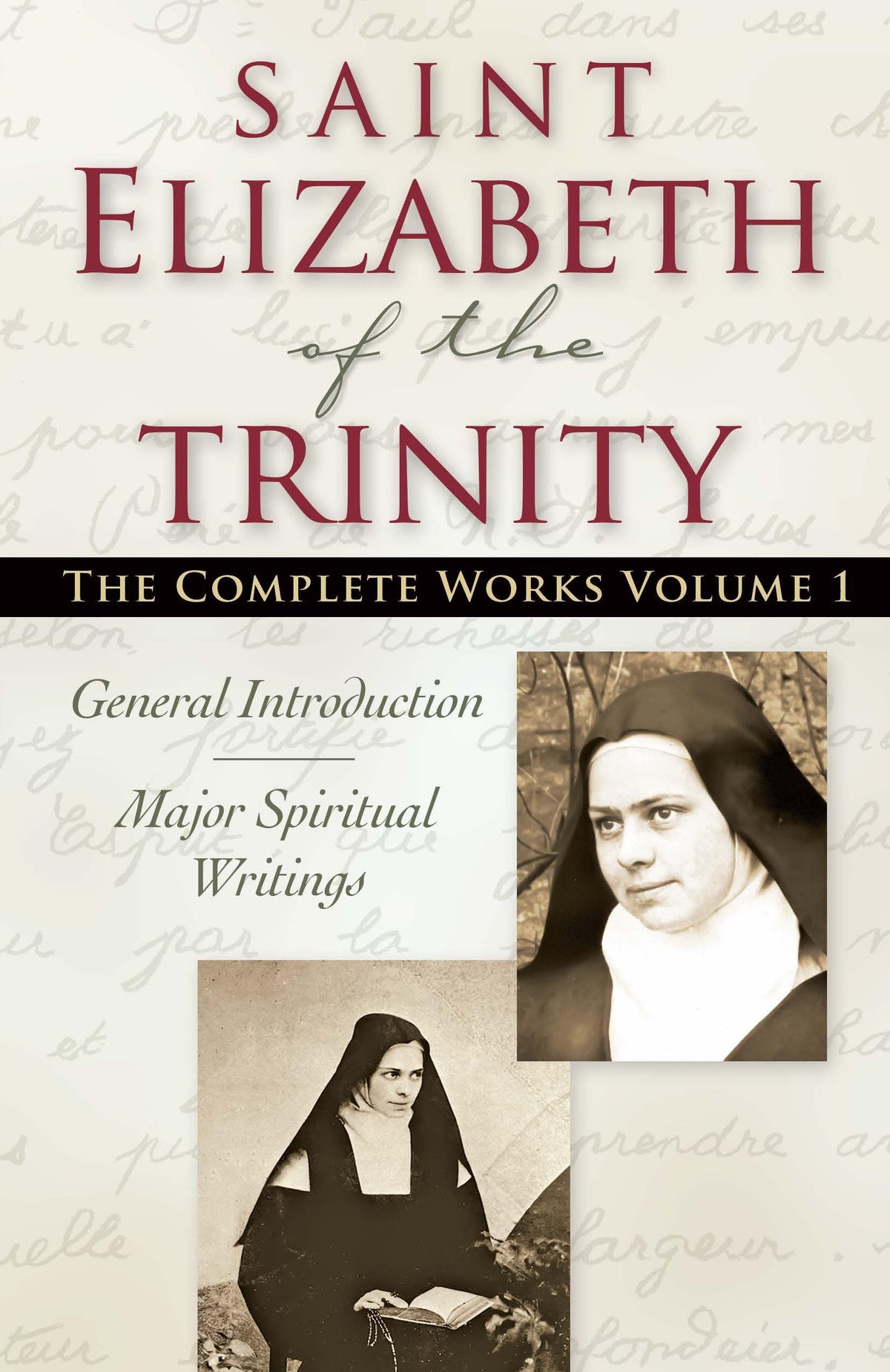 Saint Elizabeth of the Trinity: The Complete Works, Vol. 1: Revised Edition (Major Spiritual Writings)