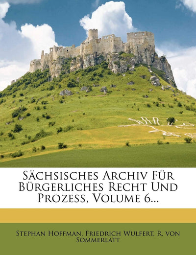 Sachsisches Archiv Fur Burgerliches Recht Und Prozess, Volume 6... (German Edition)
