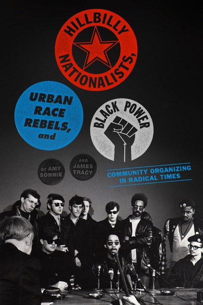 Hillbilly Nationalists, Urban Race Rebels, and Black Power: Community Organizing in Radical Times