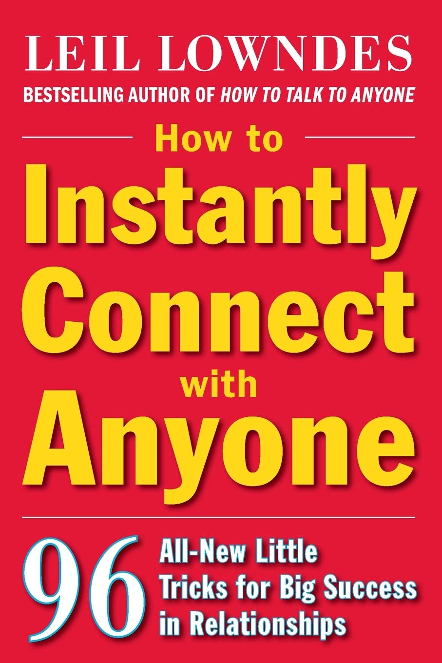 How to Instantly Connect with Anyone: 96 All-New Little Tricks for Big Success in Relationships