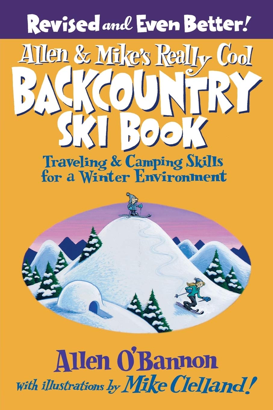 Allen & Mike's Really Cool Backcountry Ski Book, Revised and Even Better!: Traveling & Camping Skills For A Winter Environment (Allen & Mike's Series)