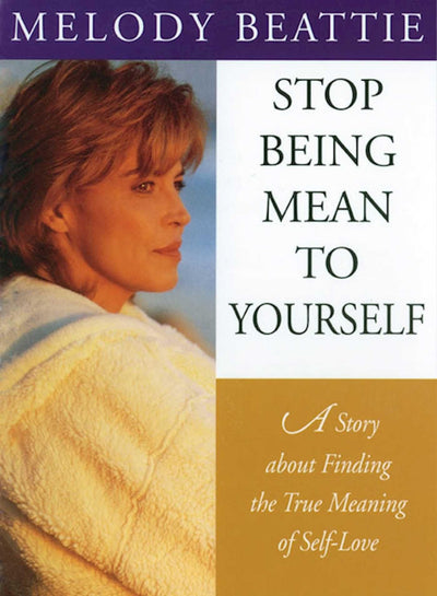 Stop Being Mean to Yourself: A Story About Finding The True Meaning of Self-Love