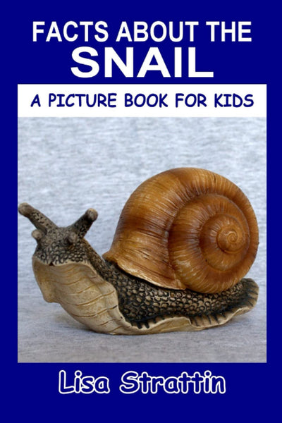 Facts About the Snail (A Picture Book For Kids)