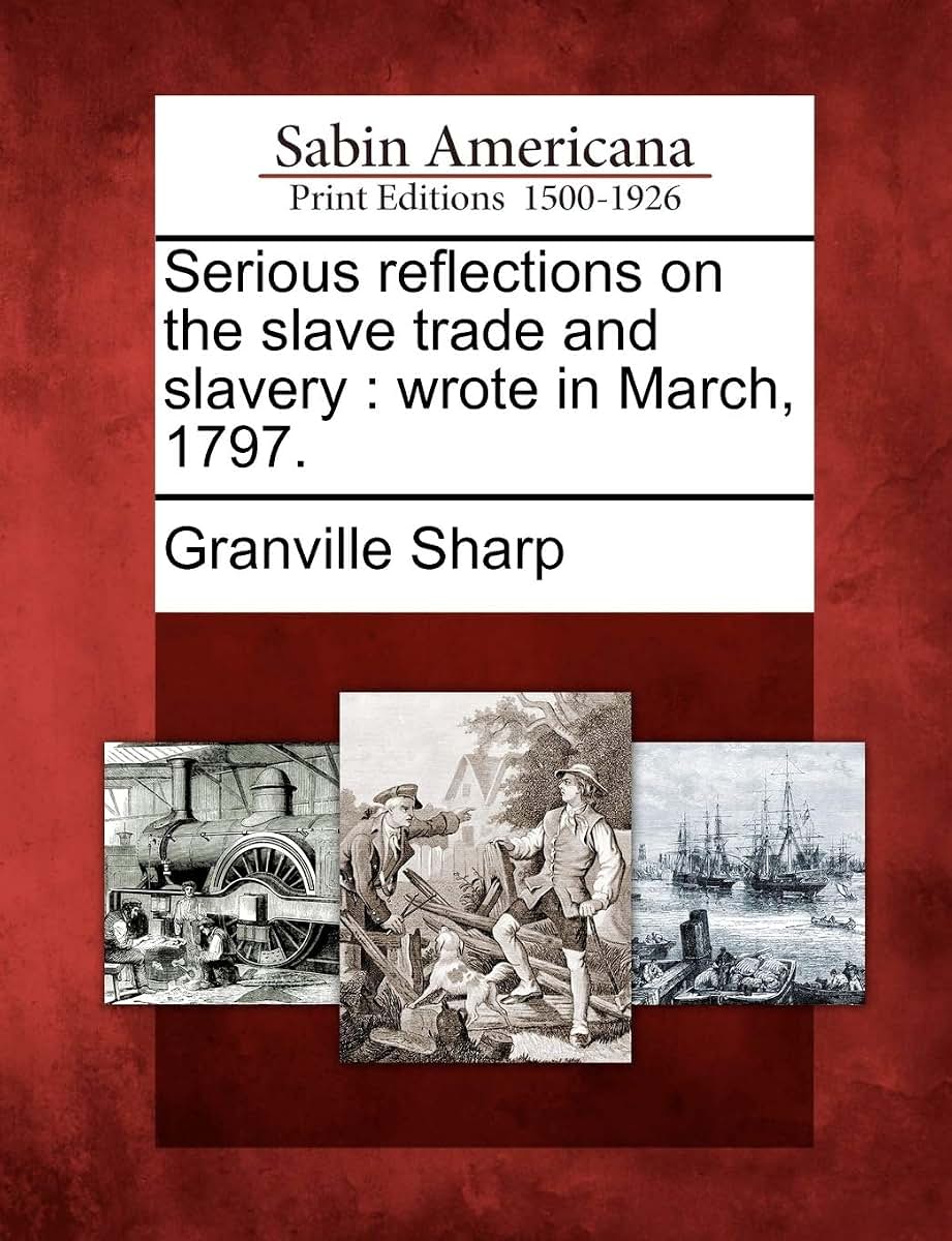 Serious reflections on the slave trade and slavery: wrote in March, 1797.