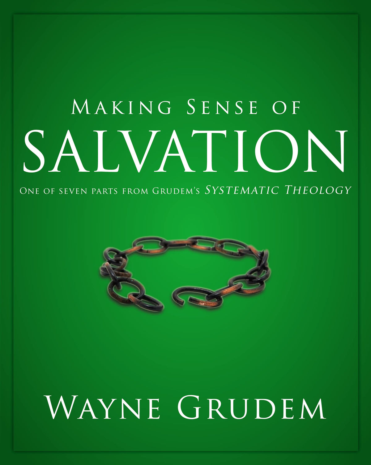 Making Sense of Salvation: One of Seven Parts from Grudem's Systematic Theology (5) (Making Sense of Series)