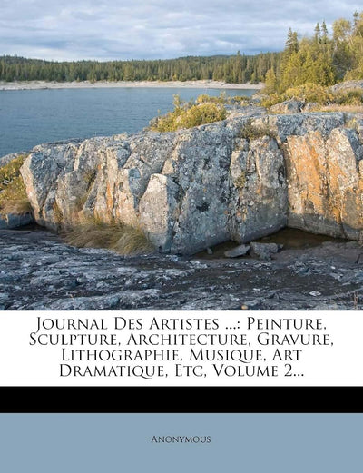 Journal Des Artistes ...: Peinture, Sculpture, Architecture, Gravure, Lithographie, Musique, Art Dramatique, Etc, Volume 2... (French Edition)