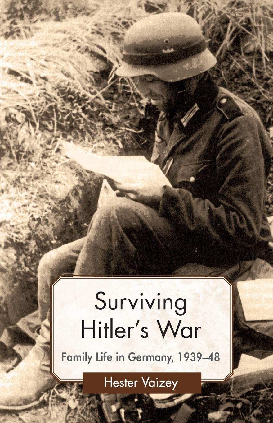 Surviving Hitlers War: Family Life in Germany, 1939-48 (Genders and Sexualities in History)